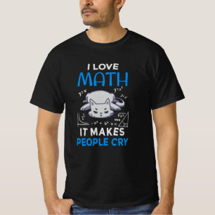 Ich liebe Mathe, es bringt Menschen zum Weinen T-Shirt