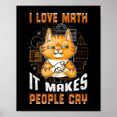 Ich Liebe Mathematik es macht Leute Cry Cat weinen Poster (Vorne)