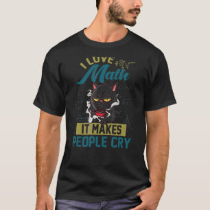 Ich Liebe Mathematik es macht Leute weinen Grumpy T-Shirt