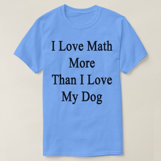 Ich Liebe Mathematik mehr als Liebe mein Hund T-Shirt (Design vorne)