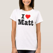 "ICH LIEBE MATT " T-Shirt (Vorderseite)