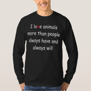 Ich Liebe mehr Tiere als Menschen, die ich Hunde u T-Shirt