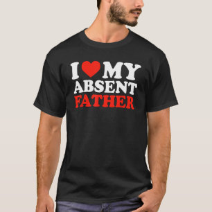 Ich Liebe mein Abwesenheit Vater Funny Sarcastic H T-Shirt