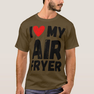 Ich Liebe mein Air Fyer Geschenk Funny Cooking Zit T-Shirt