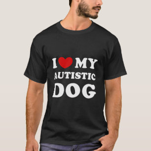 Ich Liebe mein Autistischer Hund Ich höre meinen A T-Shirt
