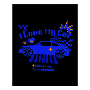 Ich liebe mein Auto, außer meinem Bankkonto Lustig Poster