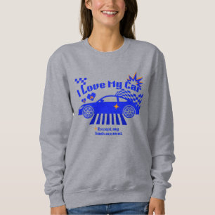 Ich liebe mein Auto, außer meinem Bankkonto Lustig Sweatshirt