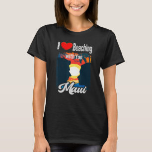 Ich Liebe mein Beaching mit Ihnen Maui Graphic T-Shirt