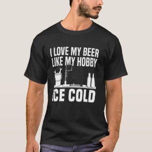 Ich liebe mein Bier wie mein Hobby Eiskalt Eisange T-Shirt