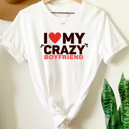 Ich Liebe mein Crazy Boyfriend T - Shirt
