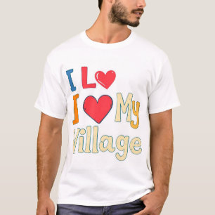 Ich Liebe mein Dorf T-Shirt