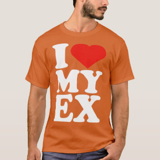 Ich liebe mein Ex-Shirt Ich liebe mein Ex T-Shirt