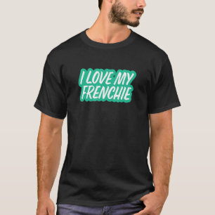 Ich Liebe mein französischer Bulldogge T-Shirt