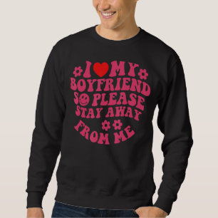 Ich Liebe mein Freund, also Bleibe bitte weg von m Sweatshirt