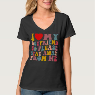 Ich Liebe mein Freund, also Bleibe bitte weg von m T-Shirt