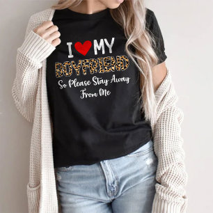Ich Liebe mein Freund, also Bleibe bitte weg von m T-Shirt