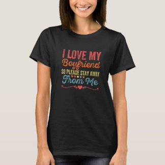 Ich Liebe mein Freund, also Bleibe bitte weg von m T-Shirt