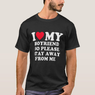 Ich Liebe mein Freund, also Bleibe bitte weg von m T-Shirt