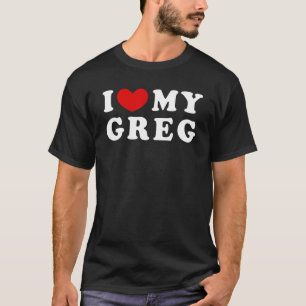 Ich Liebe mein Greg, ich habe meinen Greg gehört T-Shirt