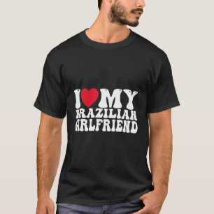 Ich Liebe mein heiß brasilianischer Freund I Er me T-Shirt