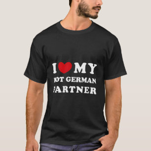 Ich Liebe mein heiß deutscher Partner Ich höre mei T-Shirt