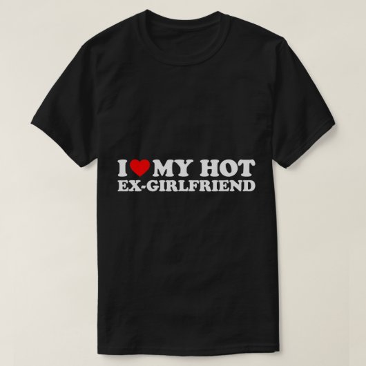 Ich Liebe mein heißer Ex-Girlfriend-T - Shirt (Design vorne)