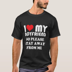 Ich Liebe mein heißer Freund, also Bleibe bitte we T-Shirt