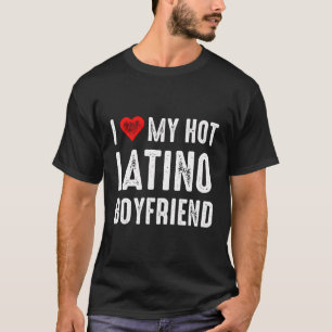 Ich Liebe mein heißer Latino-Freund T-Shirt
