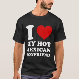 Ich Liebe mein heißer mexikanischer Freund, ich hö T-Shirt