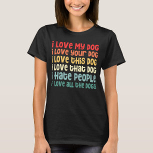 Ich Liebe mein Hund ich hasste Menschen, die ich a T-Shirt
