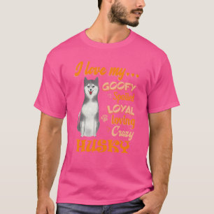 Ich Liebe mein Husky Goofy verwöhnt Loyal Liebe ve T-Shirt