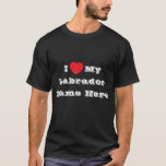 Ich ♥️ Liebe Mein Labrador Name hier T-Shirt<br><div class="desc">Men Classic T Shirt in Black Color and Lettering In White Color und lässig lustige Mode-Statement-Kleidung gedruckt mit individualisierbarem Template-Textsatz Phrase I ♥️ Liebe Mein Labrador Name Hier auf Hats, Shirts und Pet Products von TheFabricSeal Print on Demand Shop unter Zazzle.com #ZazzleMade https://www.zazzle.com/store/thefabricseal Komfortable, lässige und lockere Anpassung, unser schwerer...</div>