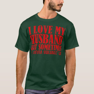 Ich Liebe mein Mann, aber manchmal will ich lustig T-Shirt