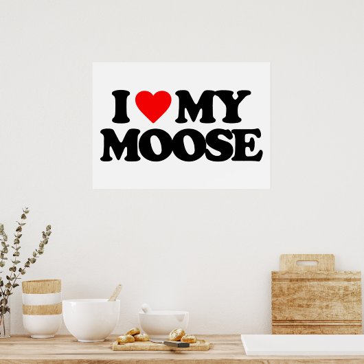 ICH LIEBE MEIN MOOSE POSTER (Küche)