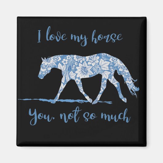 Ich Liebe mein Pferd - Du nicht so blauer Flora Magnet (Vorne)