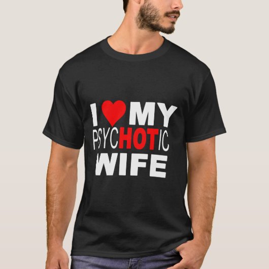 Ich Liebe Mein psycHOTic Ehefrau T - Shirt (Vorderseite)