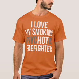 Ich Liebe mein psychotischer Feuerwehrmann T Shirt