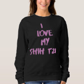 Ich Liebe mein Shih Tzu Shih Tzu Sweatshirt (Vorderseite)