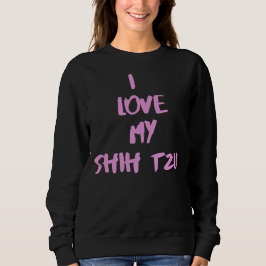 Ich Liebe mein Shih Tzu Shih Tzu Sweatshirt (Vorderseite)