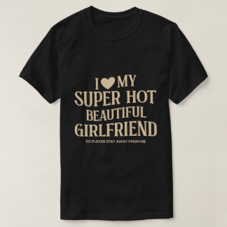 Ich Liebe mein Super Hot Girlfriend T-Shirt