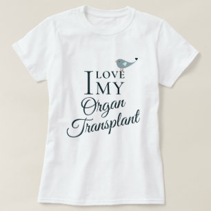 Ich Liebe mein Transplantatorgan T-Shirt