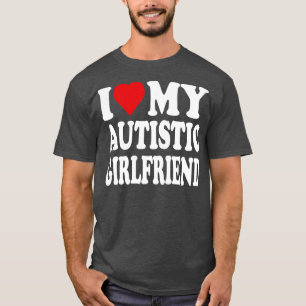 Ich Liebe meine Autistische Freundin ich Liebe mei T-Shirt