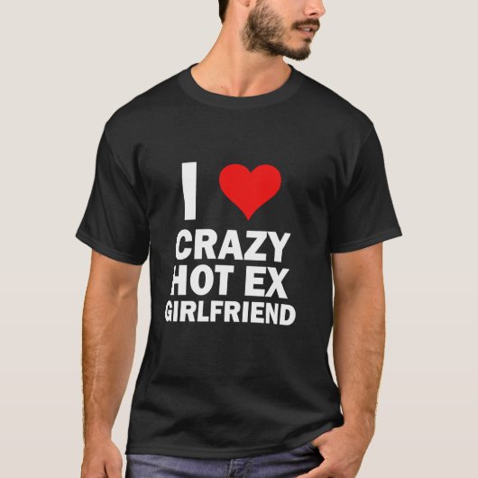 Ich Liebe meine Crazy Hot Ex Girlfriend Funny GF E T-Shirt (Vorderseite)