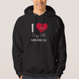 Ich Liebe meine Crazy Hot Phantastisch Girlfriend Hoodie