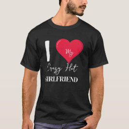 Ich Liebe meine Crazy Hot Phantastisch Girlfriend T-Shirt