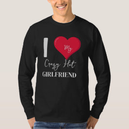 Ich Liebe meine Crazy Hot Phantastisch Girlfriend T-Shirt