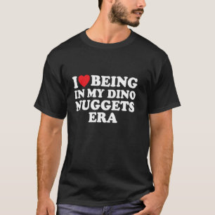 Ich liebe meine Dinosaurier-Hähnchen-Nugget-Phase T-Shirt