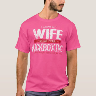 Ich Liebe meine Ehefrau mehr als Kickboxen T-Shirt