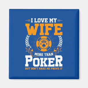 Ich Liebe meine Ehefrau mehr als Poker Magnet
