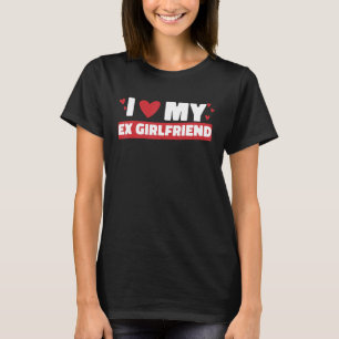 Ich liebe meine Ex-Freundin Ich liebe meine Ex-Fre T-Shirt